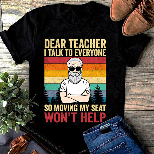 2D Tshirt Dear Teacher I Talk to Everyone So Moving My Seat